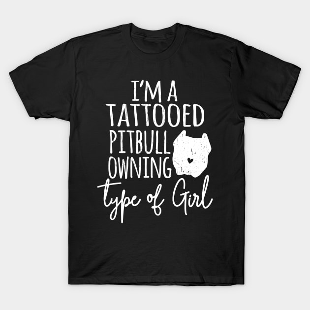 I'm a Tattooed pitbull owning type of girl T-Shirt by PrettyPittieShop